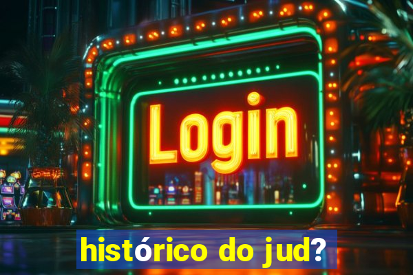 histórico do jud?