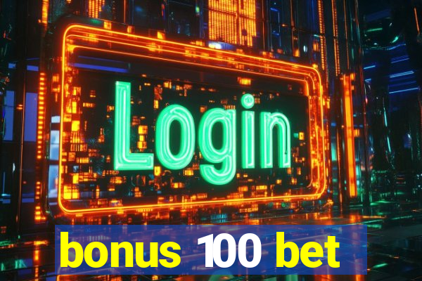 bonus 100 bet