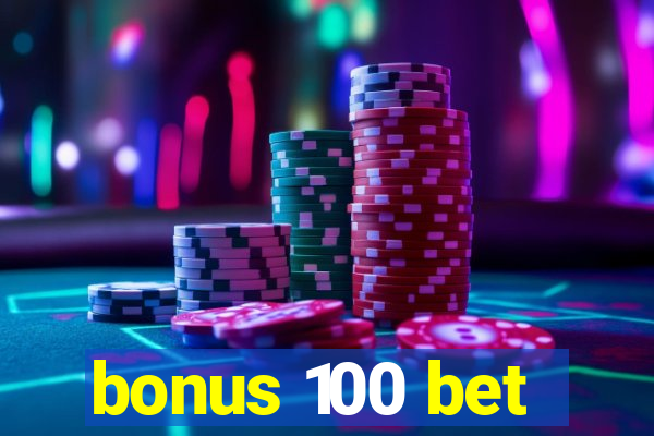 bonus 100 bet