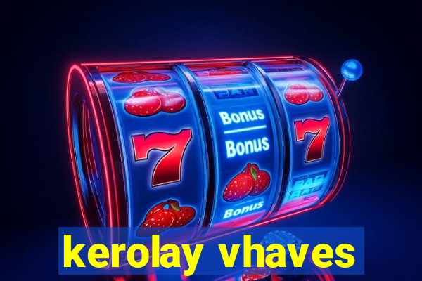 kerolay vhaves