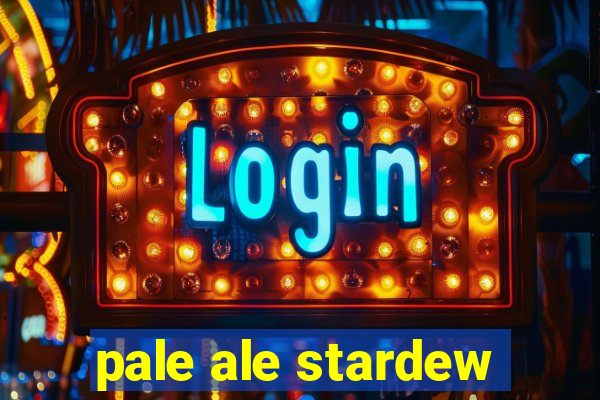 pale ale stardew