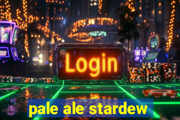 pale ale stardew