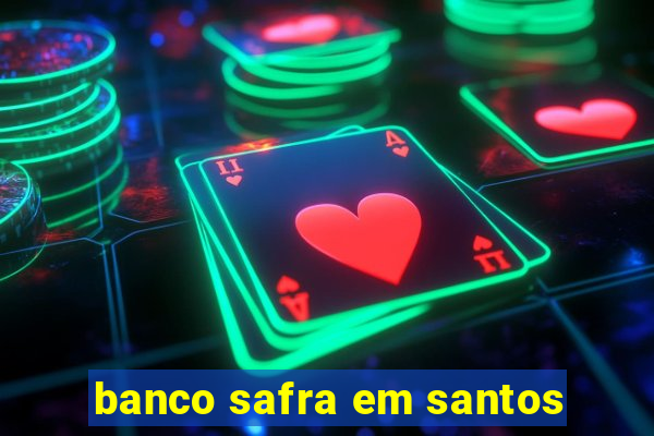 banco safra em santos