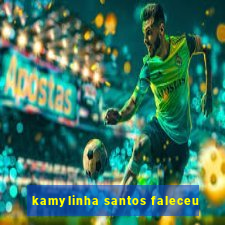 kamylinha santos faleceu