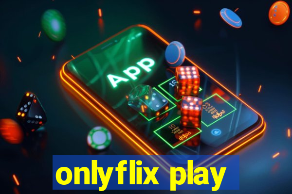 onlyflix play