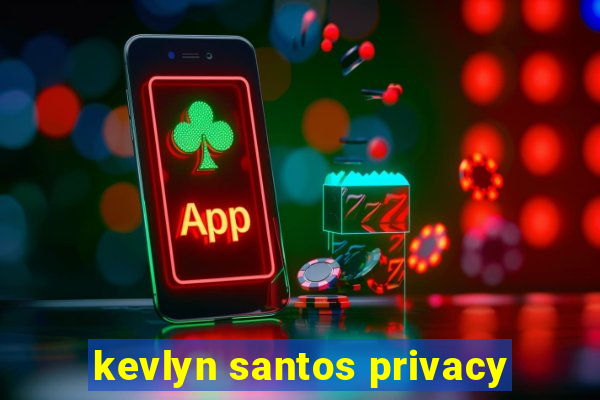 kevlyn santos privacy