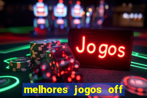 melhores jogos off line android