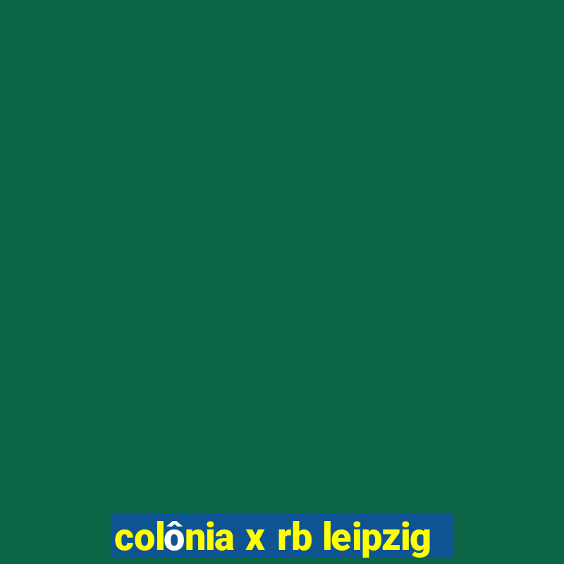 colônia x rb leipzig