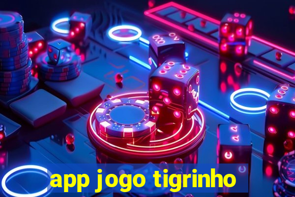 app jogo tigrinho