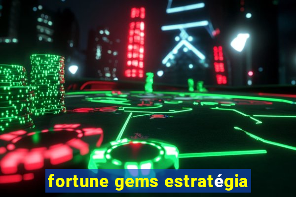 fortune gems estratégia