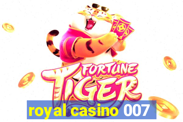 royal casino 007