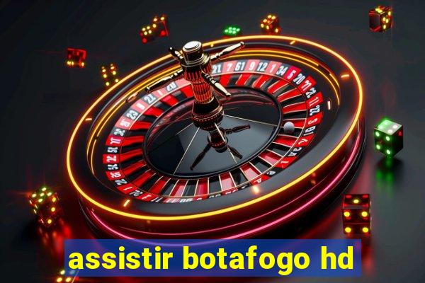 assistir botafogo hd