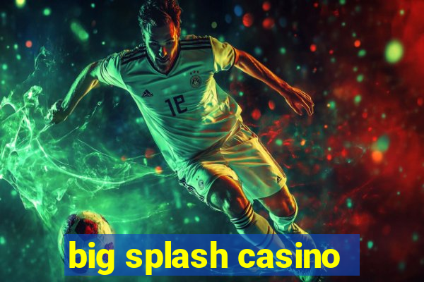 big splash casino