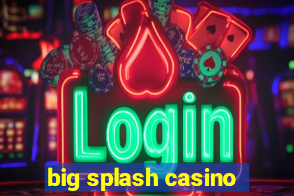 big splash casino