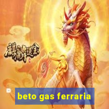 beto gas ferraria