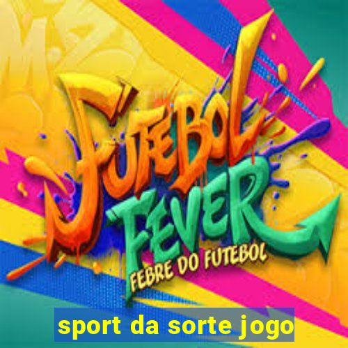 sport da sorte jogo