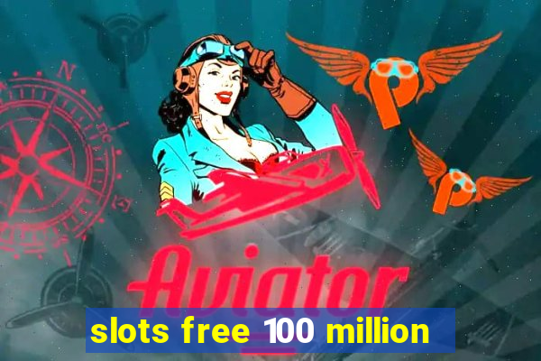 slots free 100 million