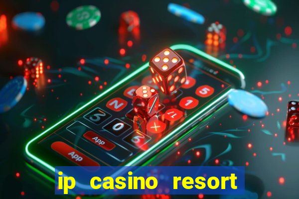 ip casino resort and spa biloxi mississippi