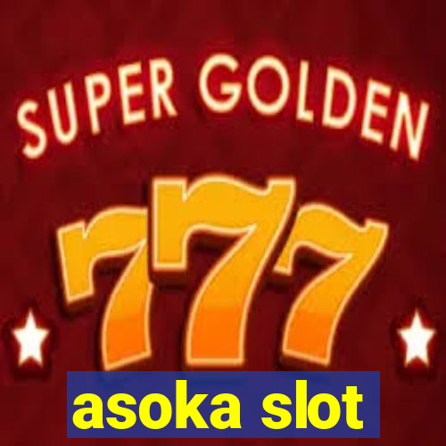 asoka slot