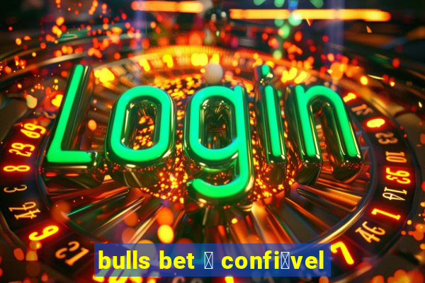 bulls bet 茅 confi谩vel