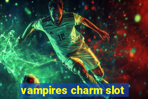 vampires charm slot