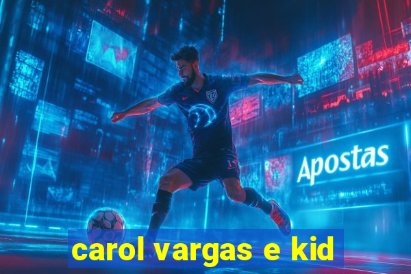 carol vargas e kid