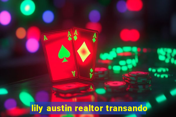 lily austin realtor transando