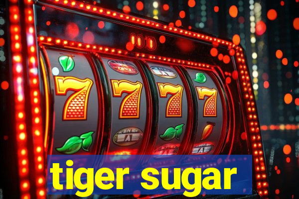 tiger sugar