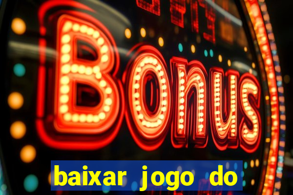 baixar jogo do tigrinho gr谩tis