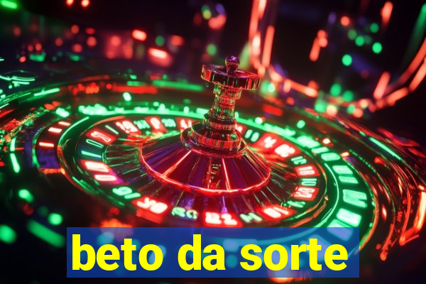 beto da sorte