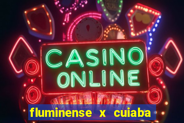 fluminense x cuiaba ao vivo