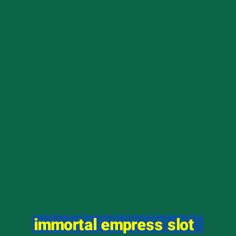 immortal empress slot