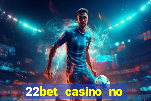 22bet casino no deposit bonus code