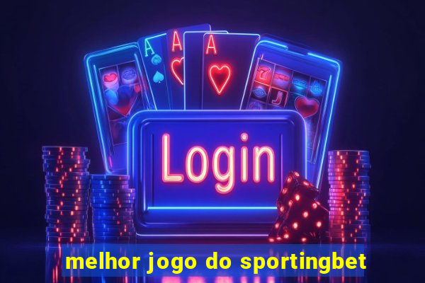 melhor jogo do sportingbet