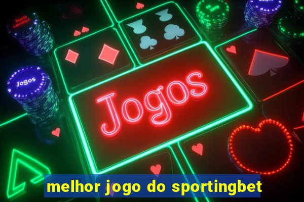 melhor jogo do sportingbet