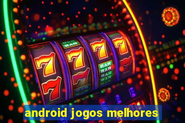 android jogos melhores