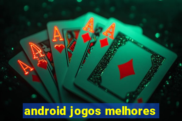 android jogos melhores