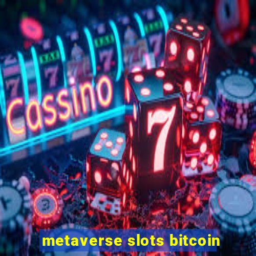 metaverse slots bitcoin