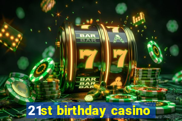 21st birthday casino