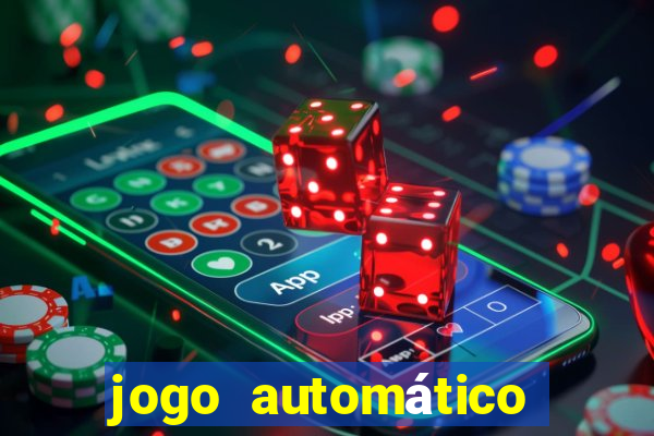 jogo automático para ganhar dinheiro