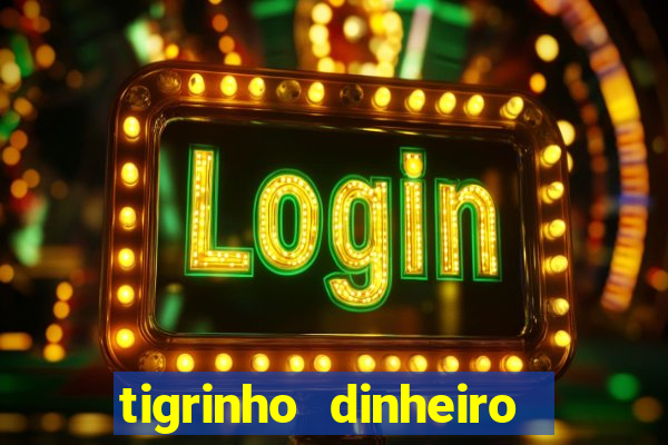 tigrinho dinheiro infinito download