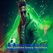 miss fashion luxury fortaleza