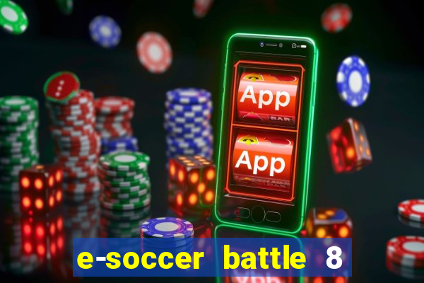 e-soccer battle 8 minutos tabela