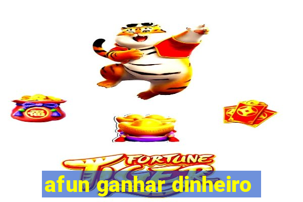 afun ganhar dinheiro