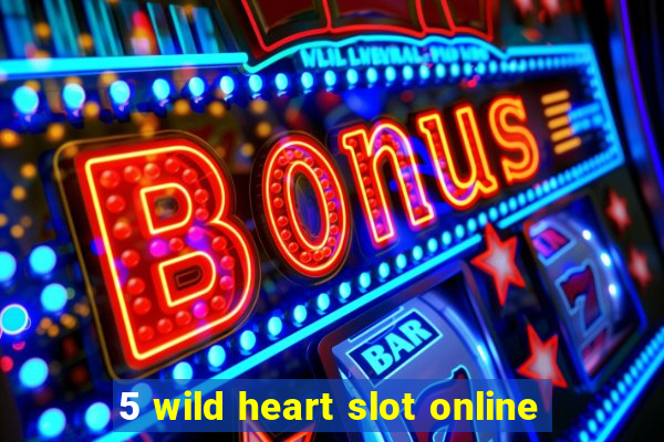 5 wild heart slot online