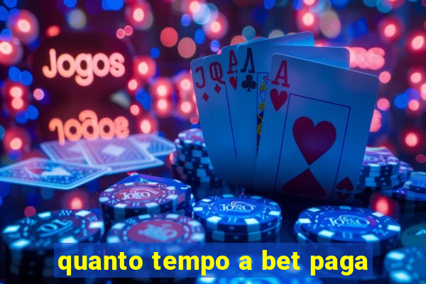 quanto tempo a bet paga