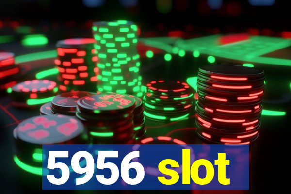 5956 slot