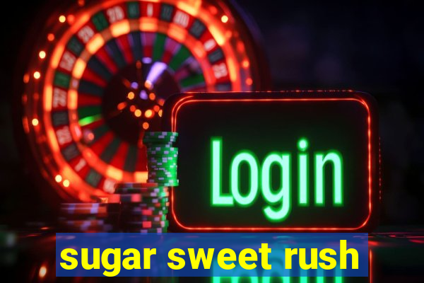 sugar sweet rush