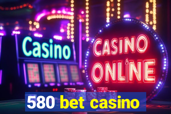 580 bet casino