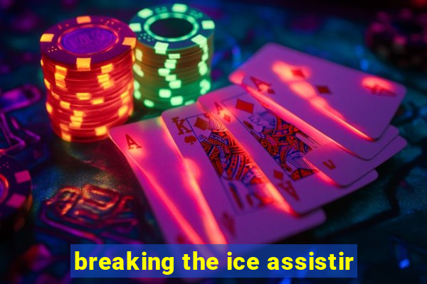 breaking the ice assistir